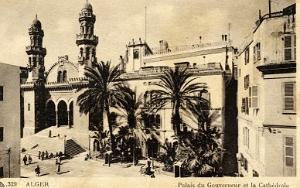 ALGER - PALAIS DU GOUVERNEMENT ET LA CATHEDRALE